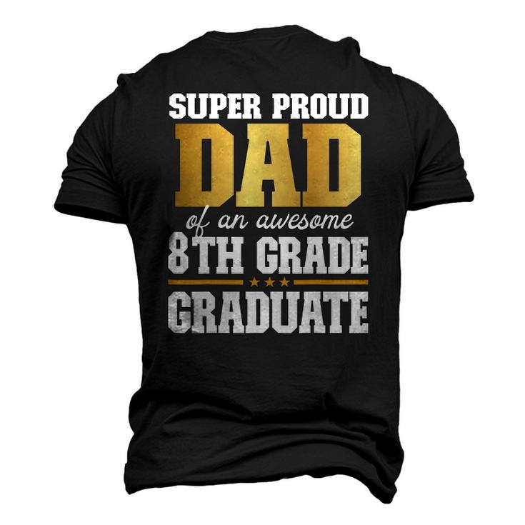 Super Proud Dad Of An Awesome 8Th Grade Graduate 2022 Graduation Men's 3D T-Shirt Back Print