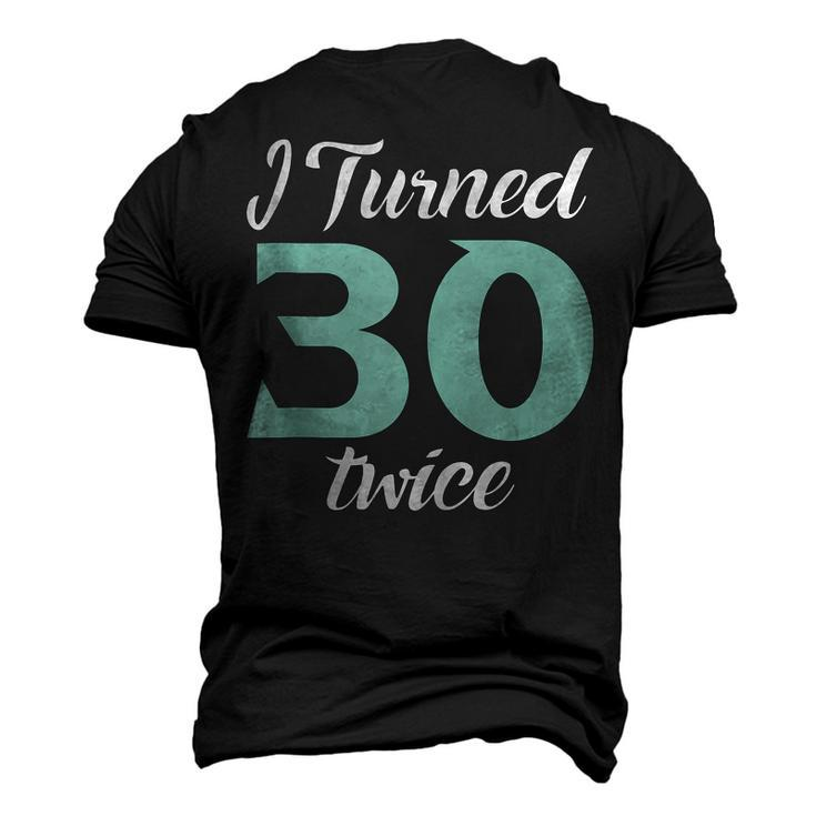 I Turned Thirty Twice 60Th Birthday Party Saying Men's 3D T-shirt Back Print
