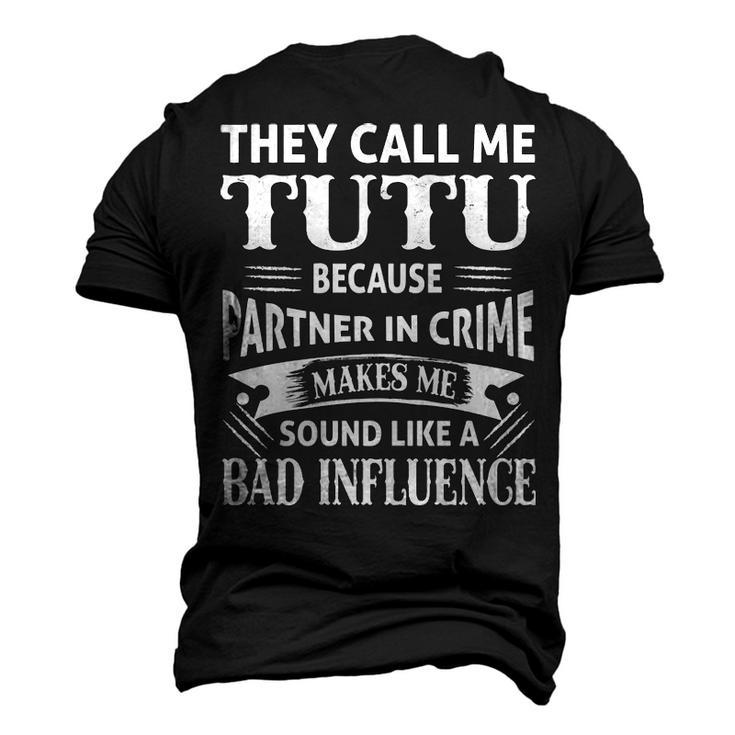 Tutu Grandpa They Call Me Tutu Because Partner In Crime Makes Me Sound Like A Bad Influence Men's 3D T-shirt Back Print