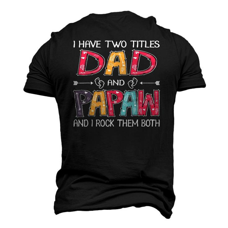 I Have Two Titles Dad & Papaw fathers Day Men's 3D T-Shirt Back Print
