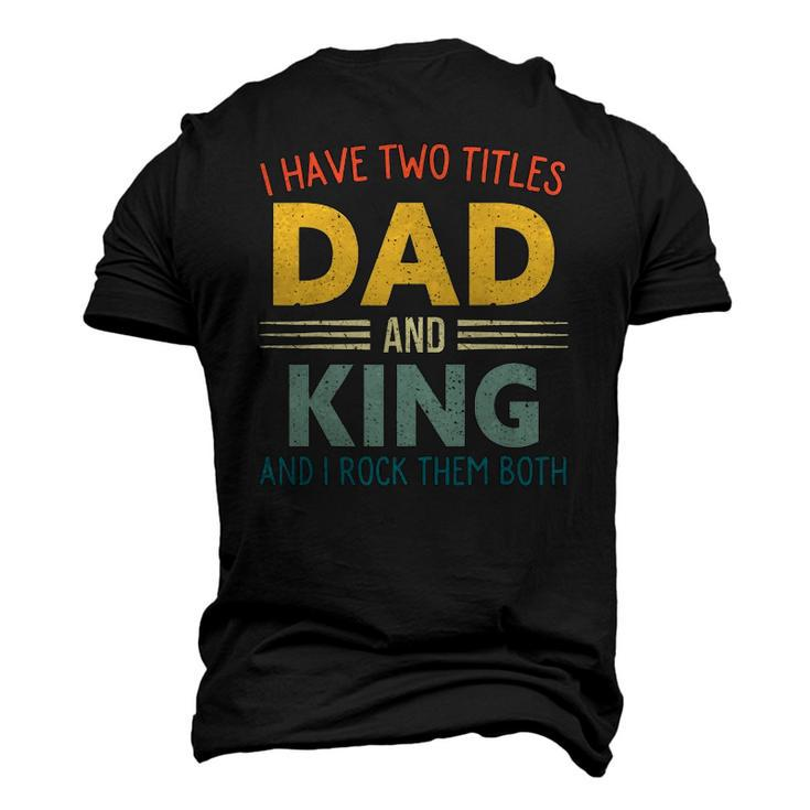 I Have Two Titles Dad And King Vintage Fathers Day Men's 3D T-Shirt Back Print