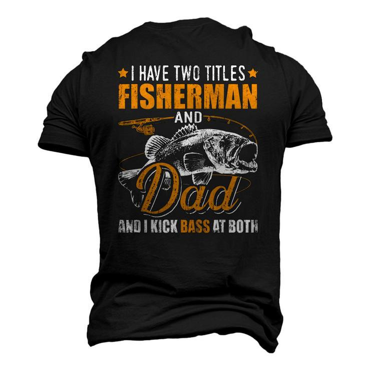 I Have Two Titles Fisherman Dad Bass Fishing Fathers Day Men's 3D T-Shirt Back Print