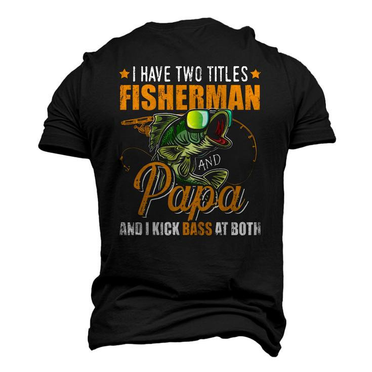 I Have Two Titles Fisherman Papa Bass Fishing Fathers Day Men's 3D T-Shirt Back Print