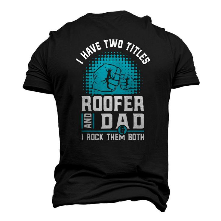 I Have Two Titles Roofer And Dad Roofing Slating Men's 3D T-Shirt Back Print