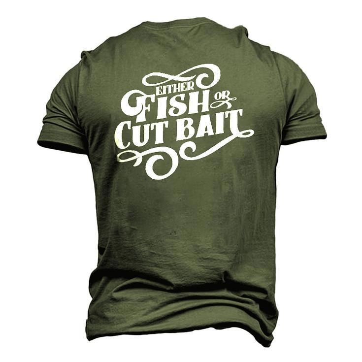 Fish Or Cut Bait Fishing Saying Men's 3D T-Shirt Back Print