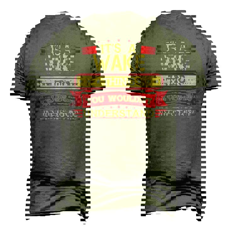 Its A Wake Thing You Wouldnt UnderstandShirt Wake Shirt Shirt For Wake Men's 3D T-shirt Back Print