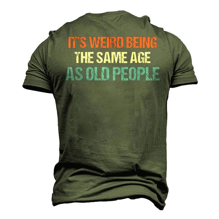 Its Weird Being The Same Age As Old People Men Women Men's 3D T-shirt Back Print