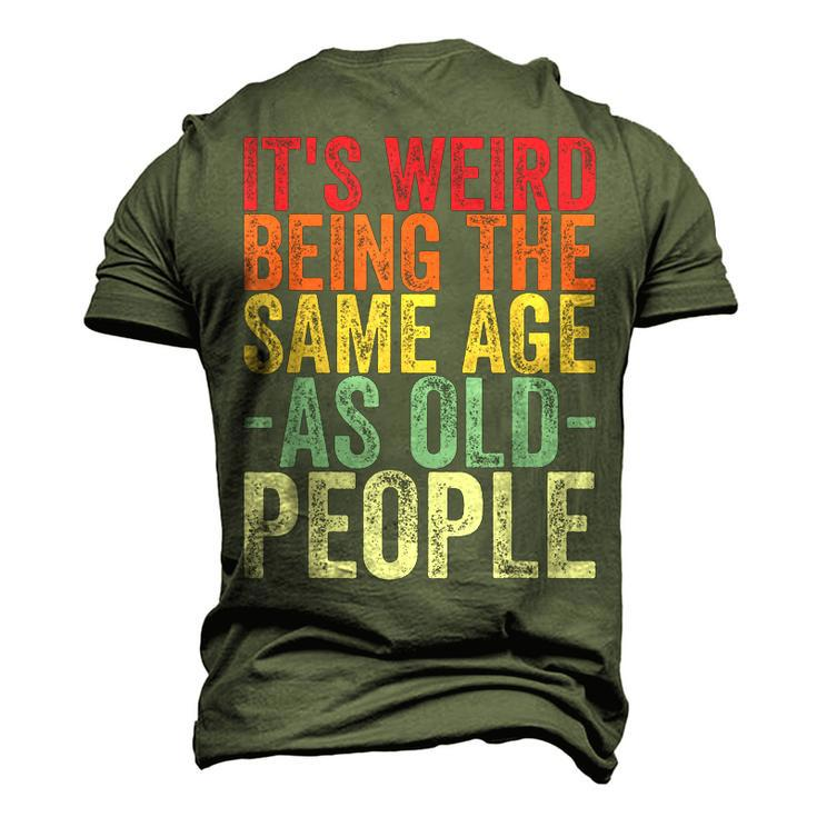 Its Weird Being The Same Age As Old People V31 Men's 3D T-shirt Back Print
