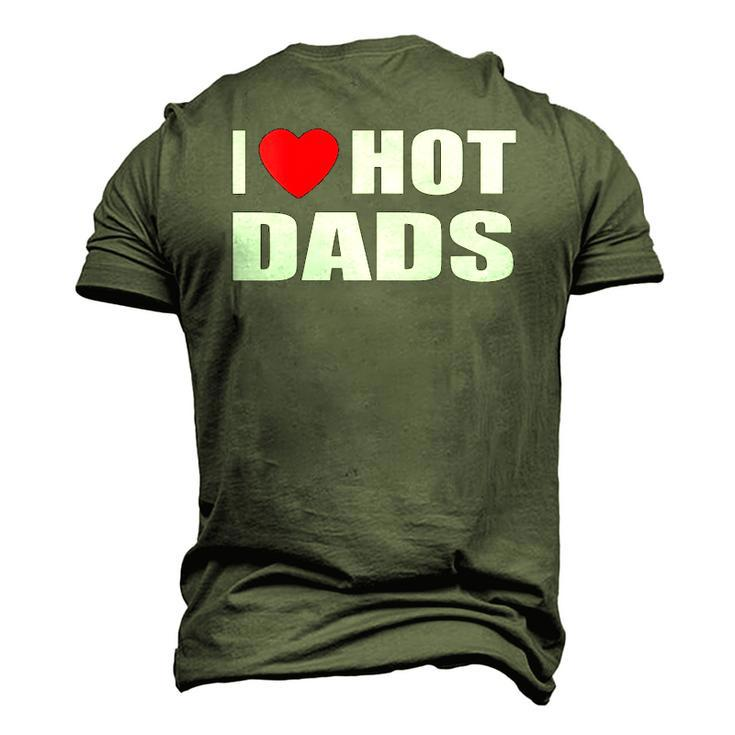 I Love Hot Dads I Heart Hot Dad Love Hot Dads Fathers Day Men's 3D T-Shirt Back Print