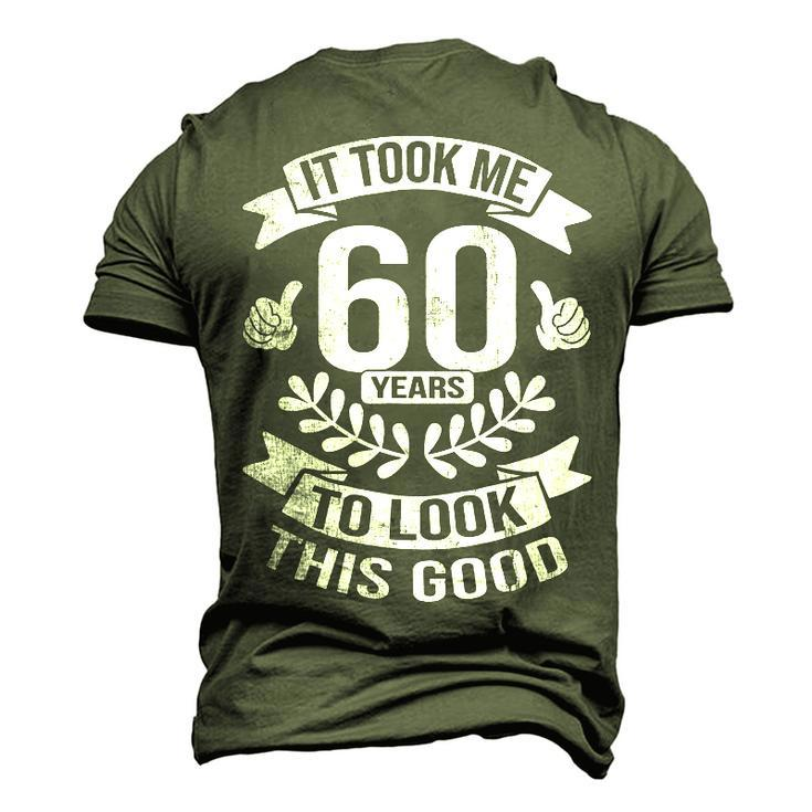 It Took Me 60 Years To Look This Good 60Th Birthday Men's 3D T-shirt Back Print