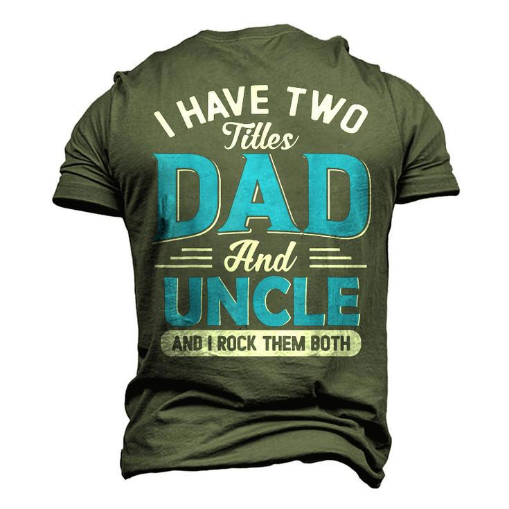 Mens I Have Two Titles Dad And Uncle Grandpa Fathers Day V2 Men's 3D T-shirt Back Print