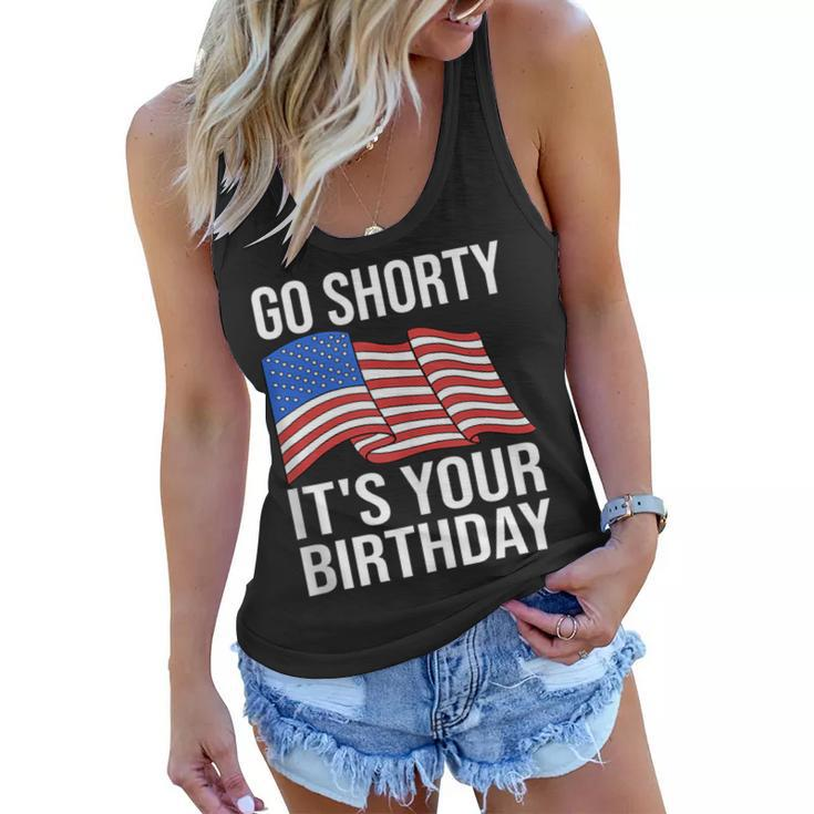 4Th Of July Birthday Go Shorty Its Your Birthday Patriotic  Women Flowy Tank