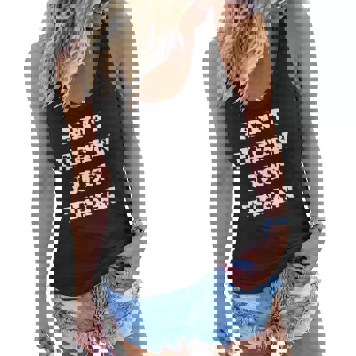 Aint Flexin Just Texan - Proud Texas  Women Flowy Tank