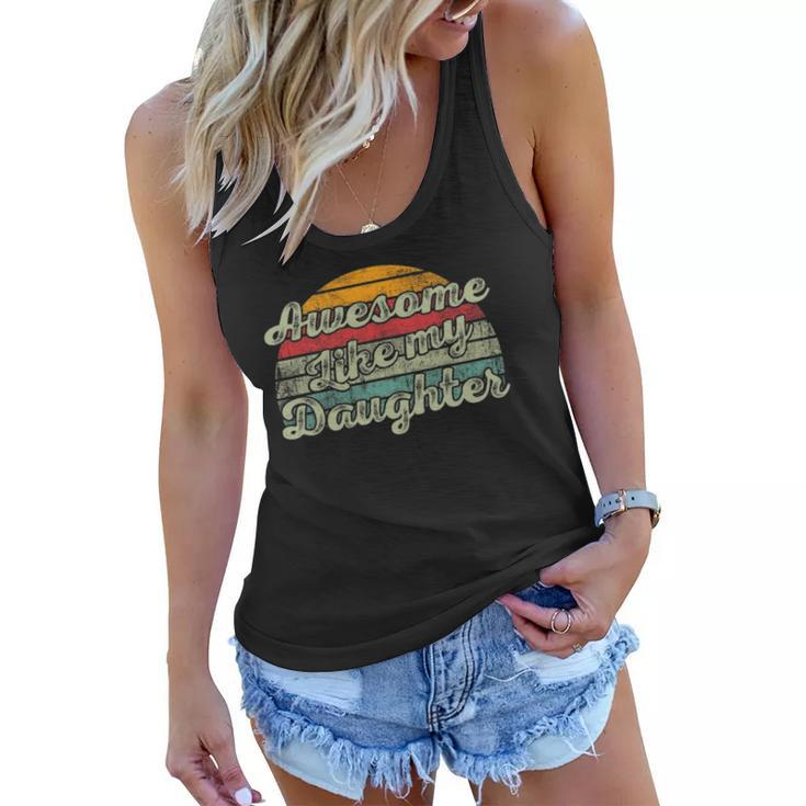 Awesome Like My Daughter Funny Parents Day Vintage Women Flowy Tank
