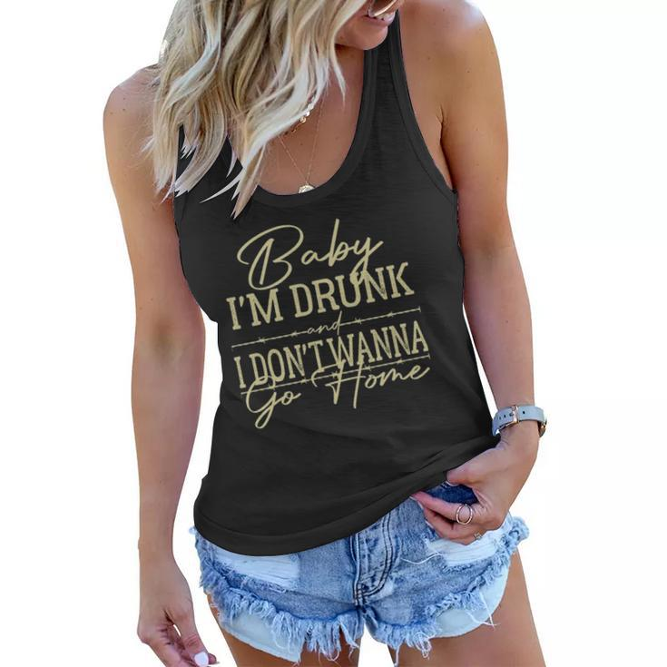 Baby Im Drunk And I Dont Wanna Go Home Country Music Women Flowy Tank