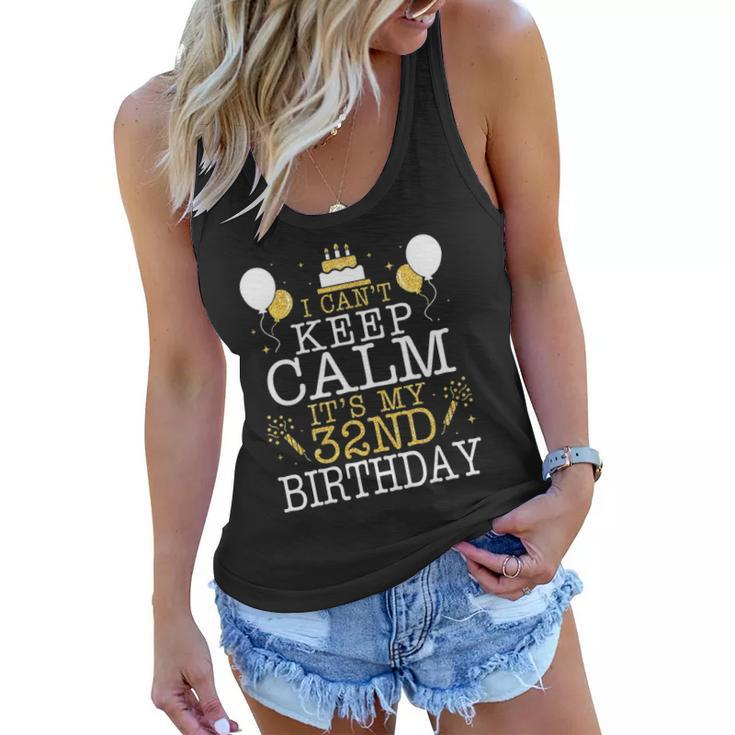 Balloons And Cake I Cant Keep Calm Its My 32Nd Birthday Women Flowy Tank