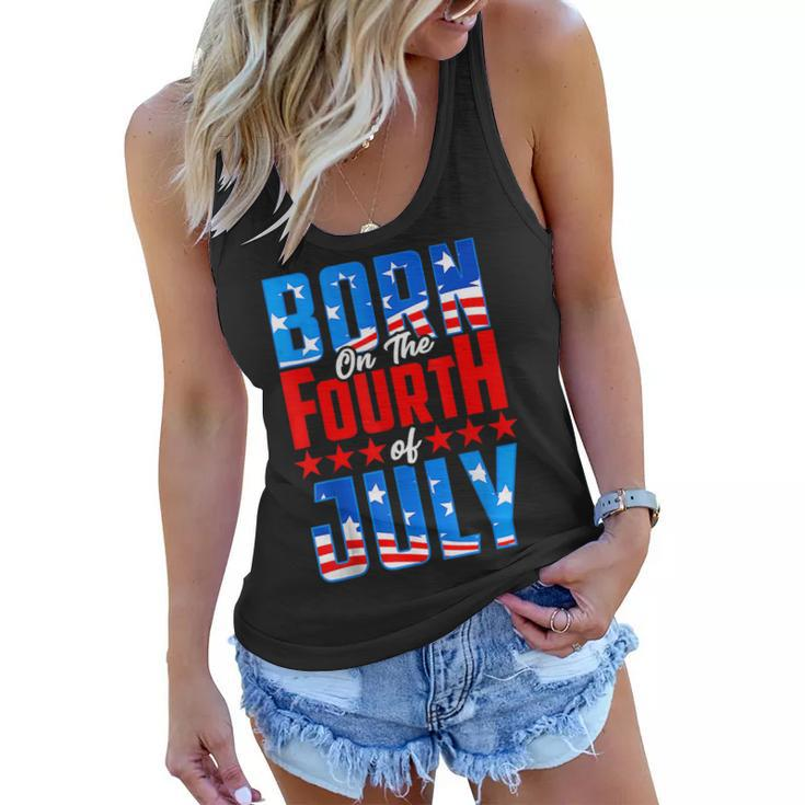 Born On The Fourth Of July 4Th Of July Birthday Patriotic  Women Flowy Tank