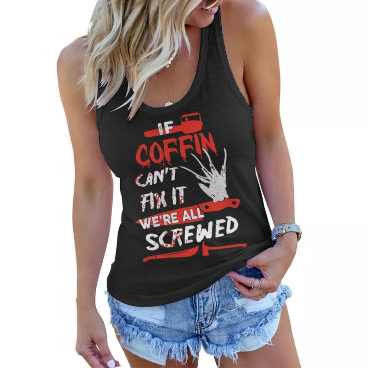 Coffin Name Halloween Horror Gift   If Coffin Cant Fix It Were All Screwed Women Flowy Tank