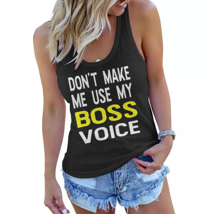 Dont Make Me Use My Boss Voice Funny Office Gift Women Flowy Tank