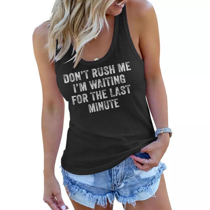 Dont Rush Me Im Waiting For The Last Minute Funny Vintage  Women Flowy Tank