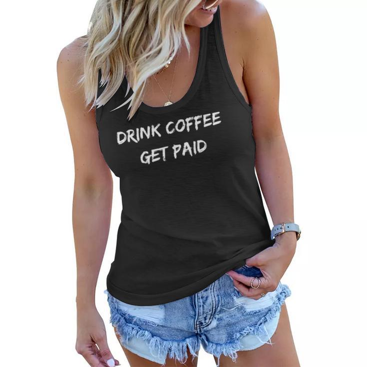 Drink Coffee Get Paid Motivational Money Themed Women Flowy Tank