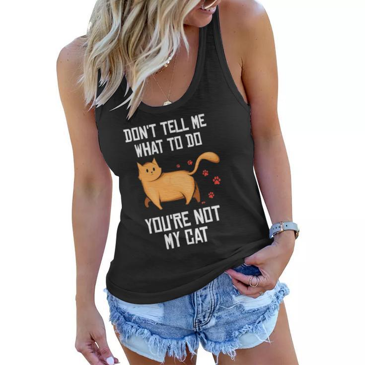 Funny Saying Dont Tell Me What To Do Youre Not My Cat Women Flowy Tank