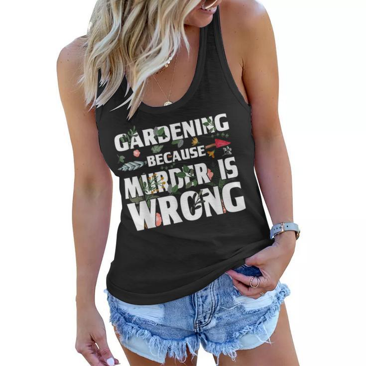 Gardening Because Murder Is Wrong - Gardeners  Women Flowy Tank