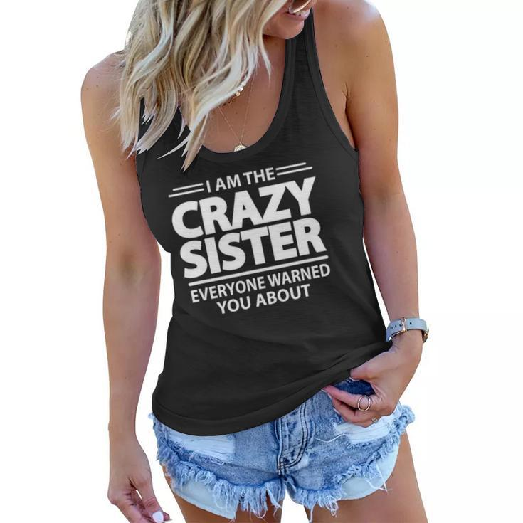 I Am The Crazy Sister Everyone Warned You About Women Flowy Tank