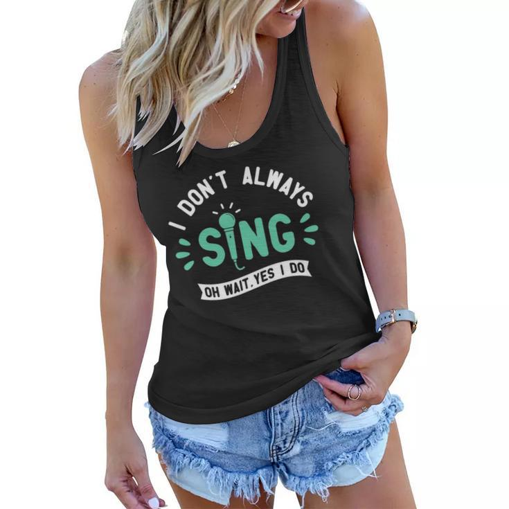 I Dont Always Sing - Karaoke Party Musician Singer Women Flowy Tank