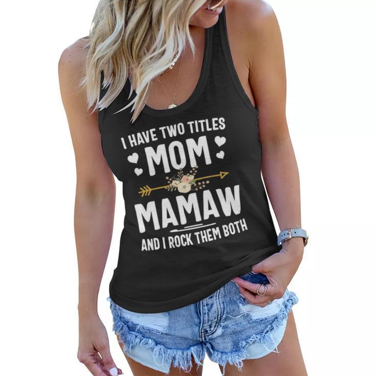 I Have Two Titles Mom And Mamaw  Mothers Day Gifts Women Flowy Tank