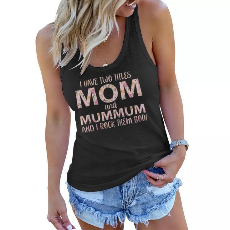I Have Two Titles Mom And Mummum I Rock Them Both Women Flowy Tank