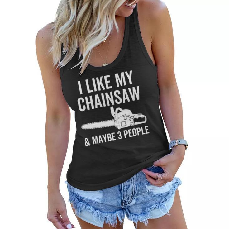 I Like My Chainsaw & Maybe 3 People Funny Woodworker Quote Women Flowy Tank