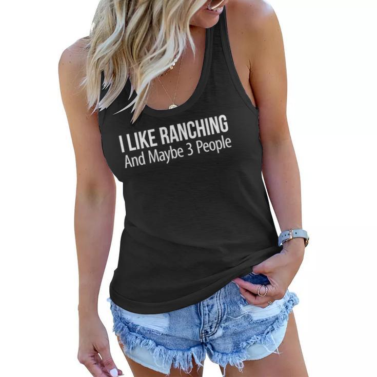 I Like Ranching And Maybe 3 People Women Flowy Tank