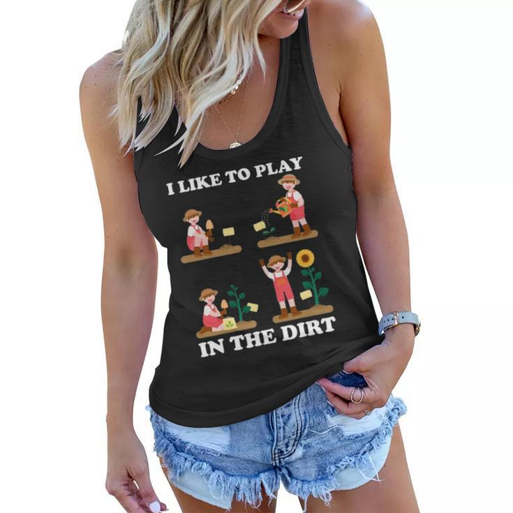 I Like To Play In The Dirt For Hobby Gardeners In The Garden Women Flowy Tank
