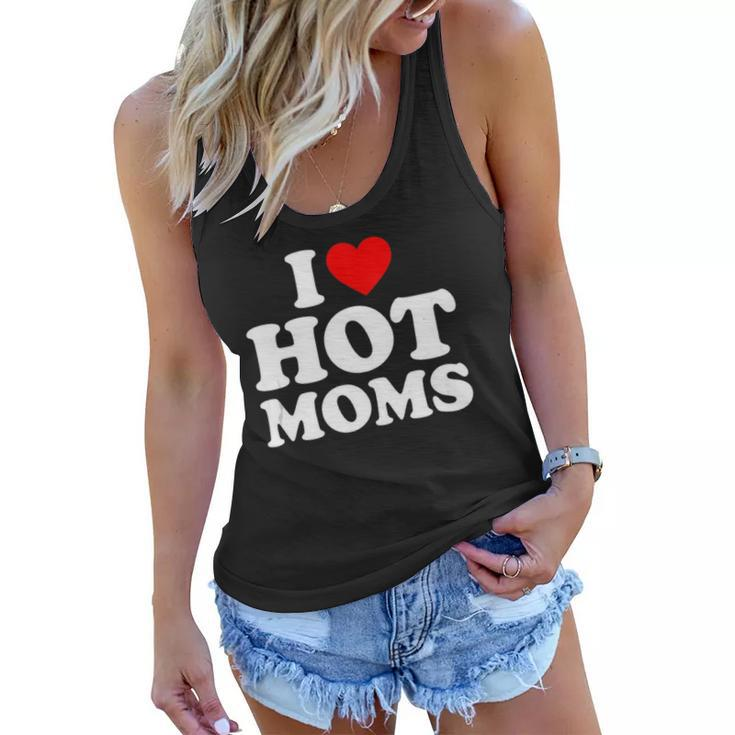 I Love Hot Moms  I Heart Moms  I Love Hot Moms  Women Flowy Tank