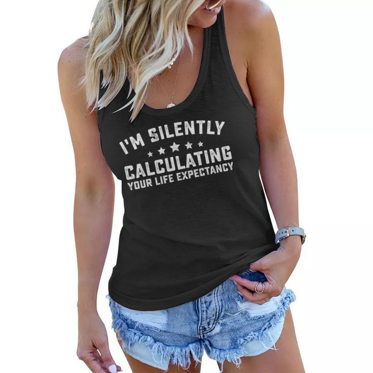 Im Silently Calculating Your Life Expectancy Actuary Women Flowy Tank