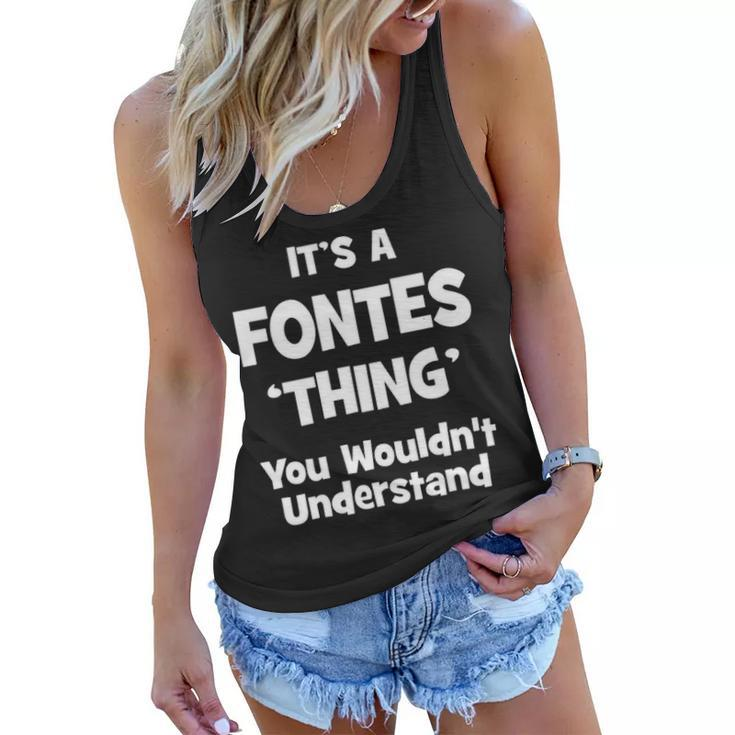 Its A Fontes Thing You Wouldnt Understand T Shirt Fontes Shirt  For Fontes  Women Flowy Tank