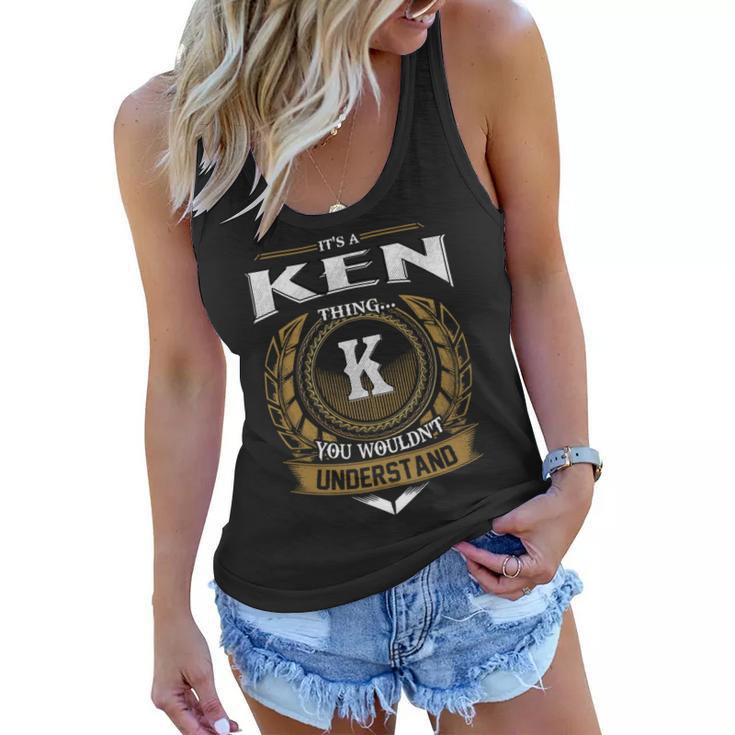 Its A Ken Thing You Wouldnt Understand Name  Women Flowy Tank