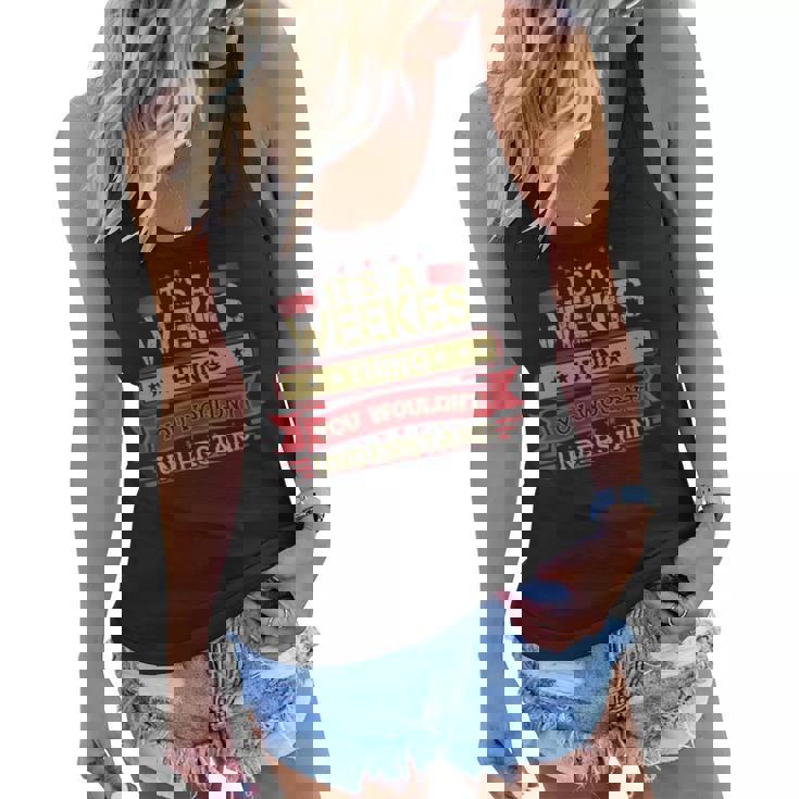 Its A Weekes Thing You Wouldnt Understand T Shirt Weekes Shirt Shirt For Weekes  Women Flowy Tank