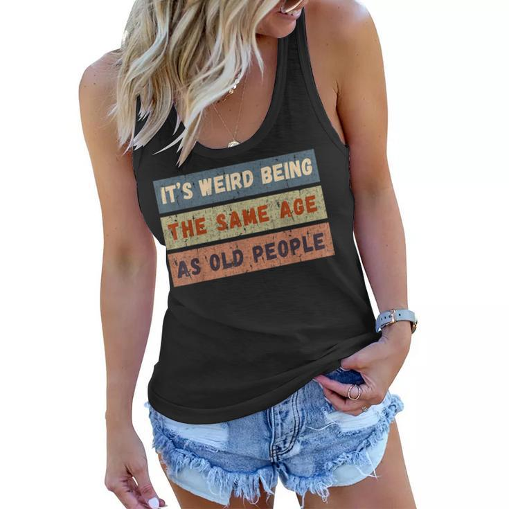 Its Weird Being The Same Age As Old People Retro Vintage  Women Flowy Tank