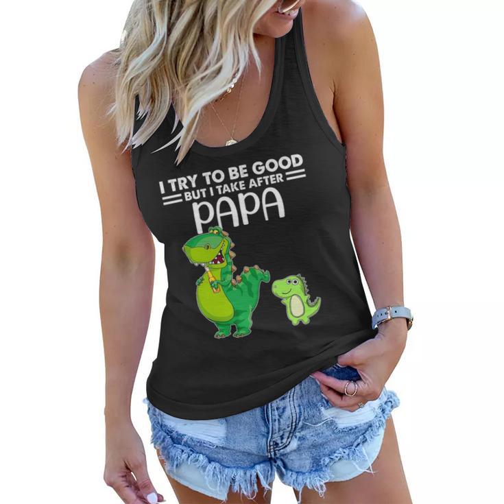 Kids I Try To Be Good But I Take After My Papa Dinosaur Women Flowy Tank