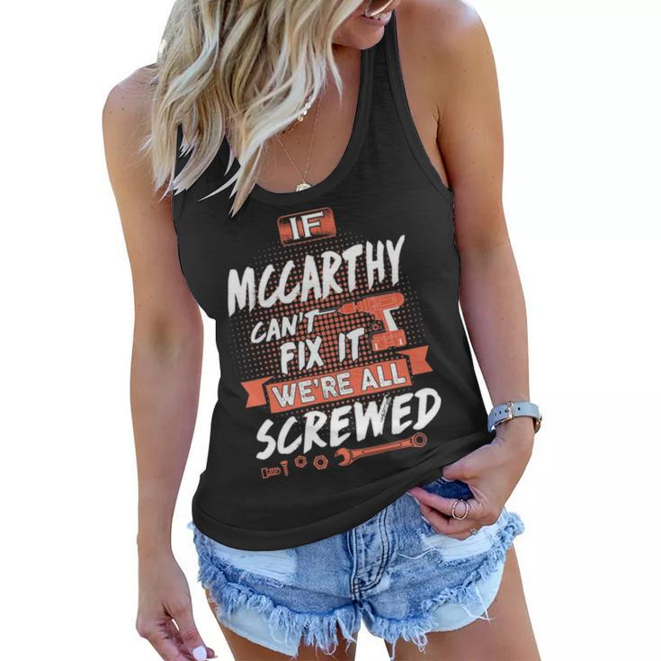 Mccarthy Name Gift   If Mccarthy Cant Fix It Were All Screwed Women Flowy Tank