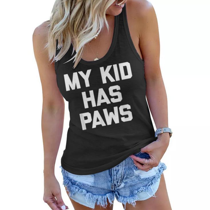 My Kid Has Paws  Funny Saying Sarcastic Novelty Humor Women Flowy Tank