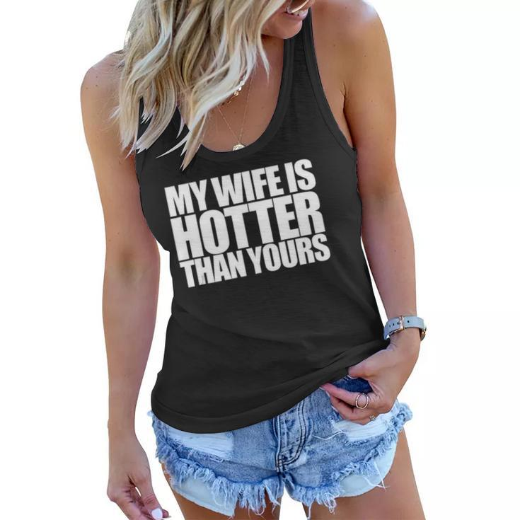 My Wife Is Hotter Than Yours You Girlfriend Men Women Love  Women Flowy Tank