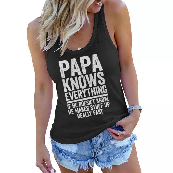 Papa Knows Everything If He Doesnt Know He Makes Stuff Up Women Flowy Tank