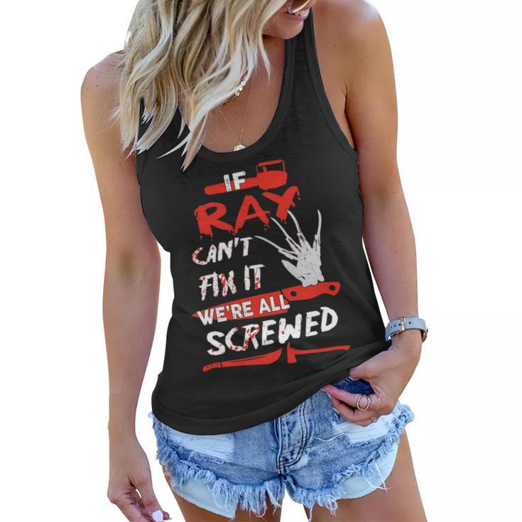 Ray Name Halloween Horror Gift   If Ray Cant Fix It Were All Screwed Women Flowy Tank