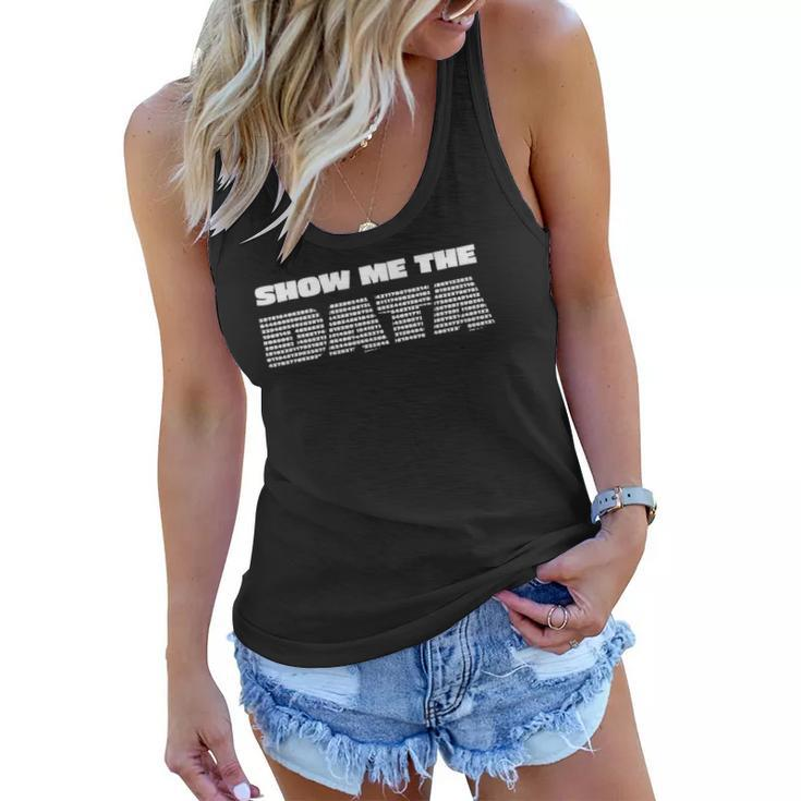 Show Me The Data Scientist Analyst Machine Learning Funny Women Flowy Tank