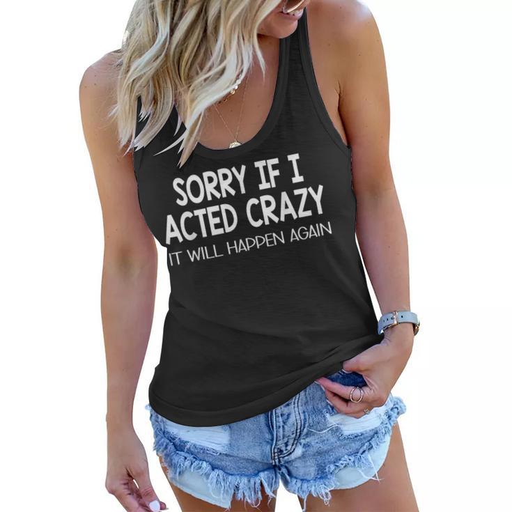 Sorry If I Acted Crazy It Will Happen Again Funny  Women Flowy Tank