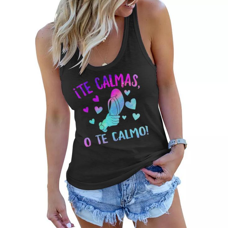 Te Calmas O Te Calmo Hispanic Spanish Latina Mexican Women Women Flowy Tank
