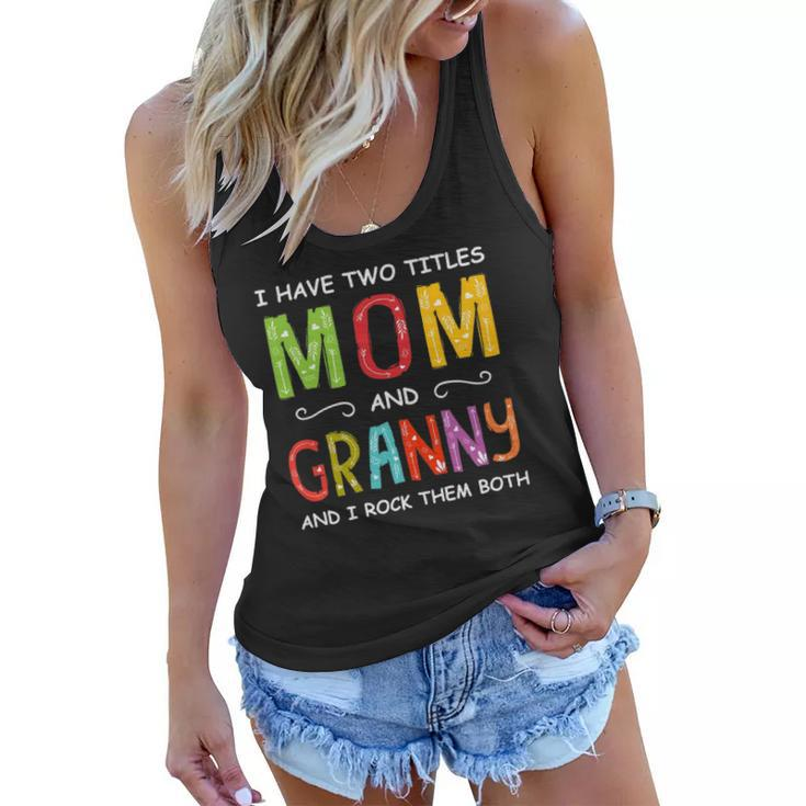 Women I Have Two Titles Mom And Granny Mothers Day Women Flowy Tank